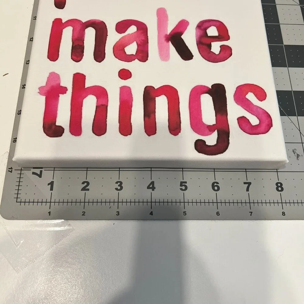 “I Make Things” 8‎ x 8” Canvas Print (VERY CUTE!)